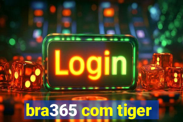 bra365 com tiger